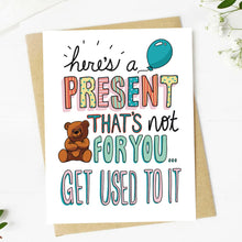 Load image into Gallery viewer, "Here's A Present That's Not For You" Baby Shower Card