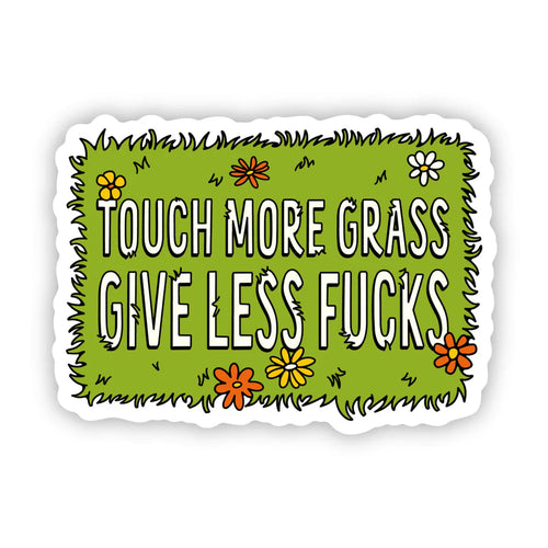 Touch More Grass, Give Less F**ks Sticker