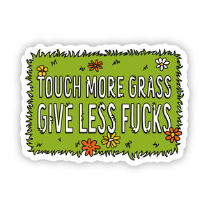 Touch More Grass, Give Less F**ks Sticker