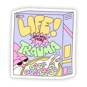 "Life, Now With More Trauma" Sticker