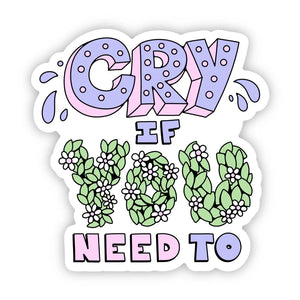 "Cry if You Need To" Mental Health Sticker