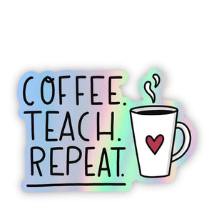 "Coffee.Teach.Repeat" Holographic Sticker