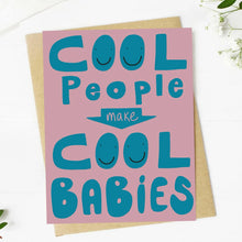 Load image into Gallery viewer, &quot;Cool People Make Cool Babies&quot; New Parent Card