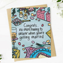 Load image into Gallery viewer, &quot;No more having to answer when you&#39;re getting married&quot; Card