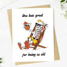 Load image into Gallery viewer, &quot;You look great... for being so old&quot; Birthday Card