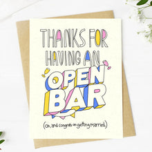 Load image into Gallery viewer, &quot;Thanks For Having An Open Bar&quot; Wedding Card