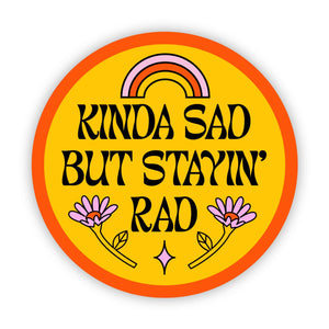"Kinda Sad But Stayin' Rad" Sticker