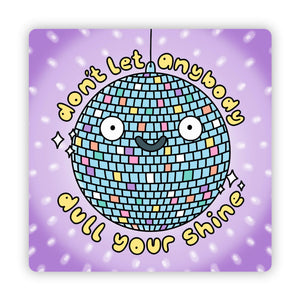 "Don't let anybody dull your shine" sticker