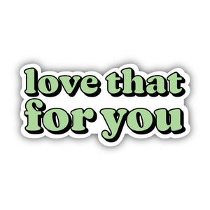 "Love That For You" Green Lettering Aesthetic Sticker