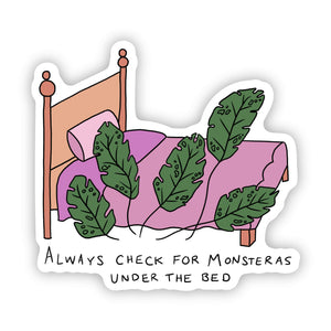 "Always check for Monsteras under the bed" plant sticker