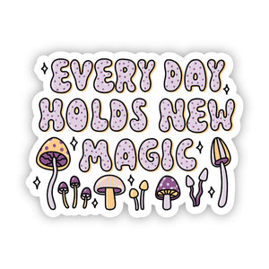 "Every day holds new magic" sticker