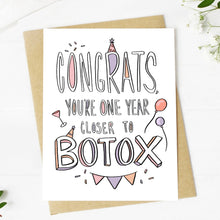 Load image into Gallery viewer, &quot;Congrats You&#39;re One Year Closer To Botox&quot; Birthday Card